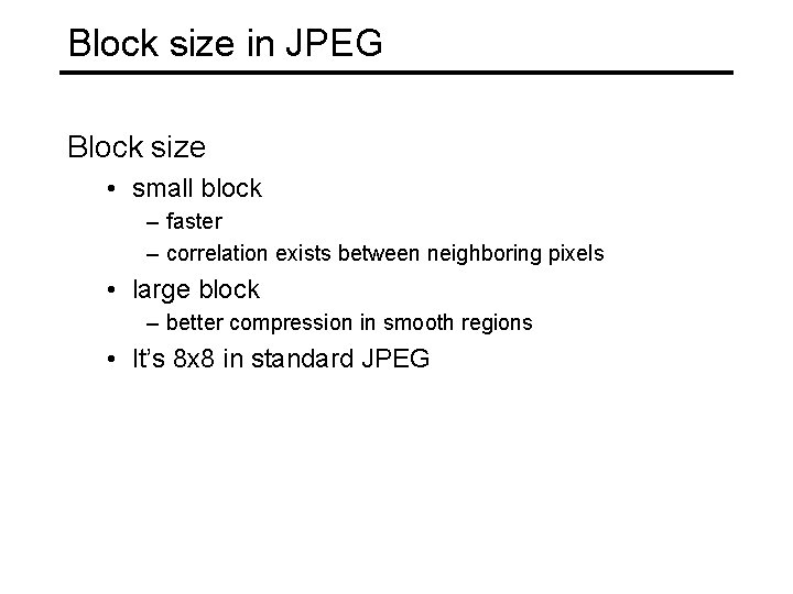Block size in JPEG Block size • small block – faster – correlation exists