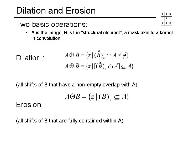Dilation and Erosion Two basic operations: • A is the image, B is the