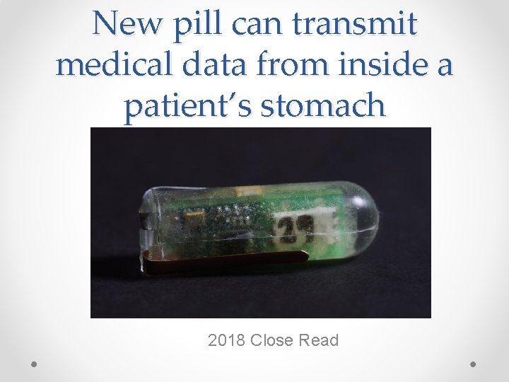 New pill can transmit medical data from inside a patient’s stomach 2018 Close Read