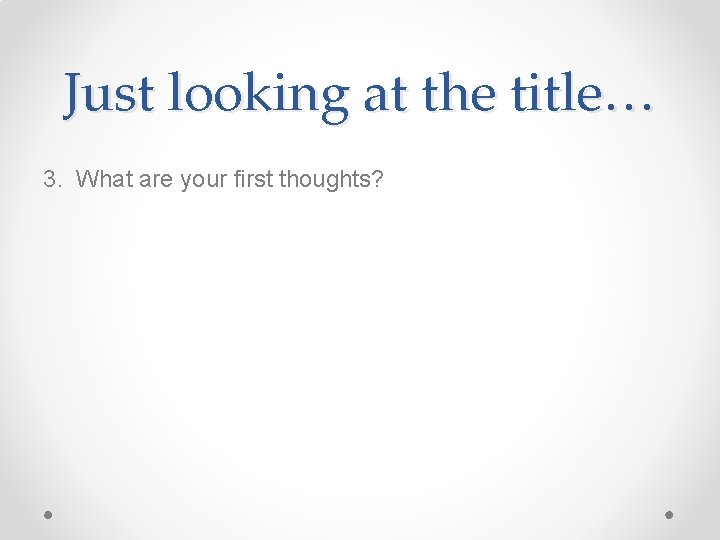 Just looking at the title… 3. What are your first thoughts? 