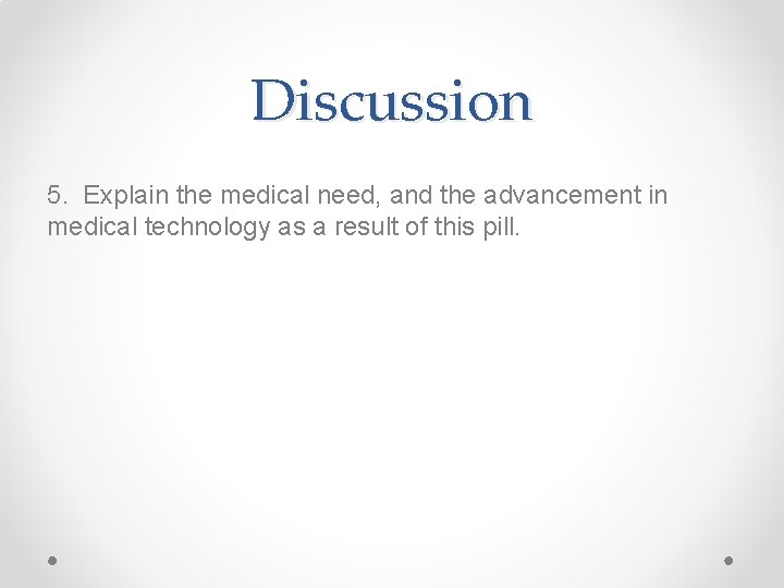 Discussion 5. Explain the medical need, and the advancement in medical technology as a