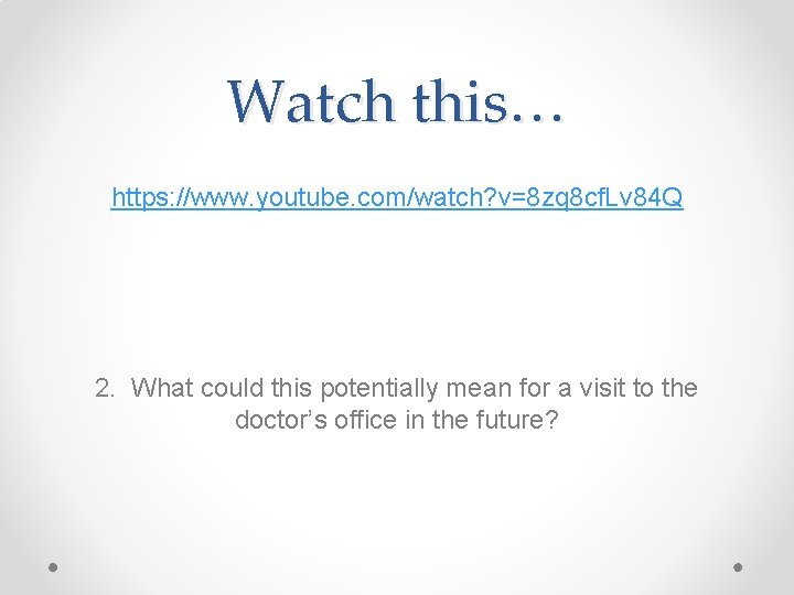 Watch this… https: //www. youtube. com/watch? v=8 zq 8 cf. Lv 84 Q 2.