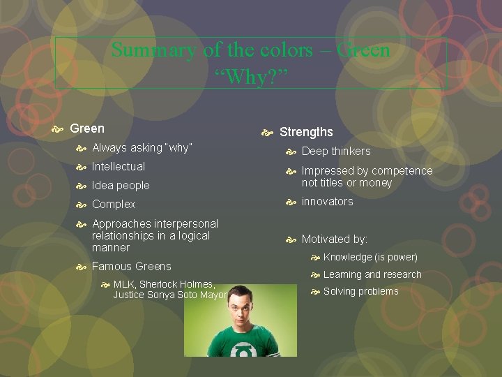 Summary of the colors – Green “Why? ” Green Strengths Always asking “why” Deep Summary of the colors – Green “Why? ” Green Strengths Always asking “why” Deep