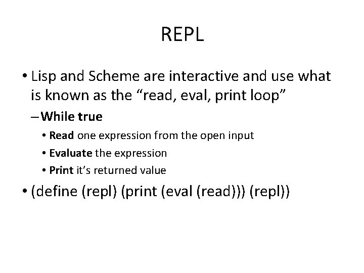 REPL • Lisp and Scheme are interactive and use what is known as the