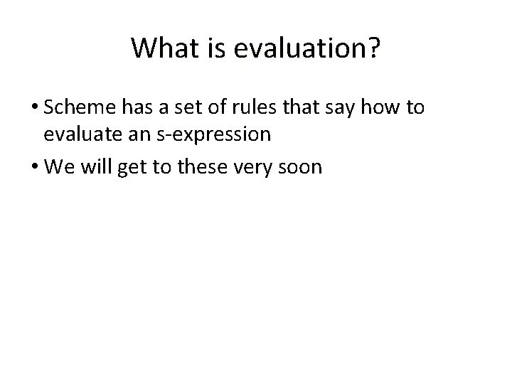 What is evaluation? • Scheme has a set of rules that say how to