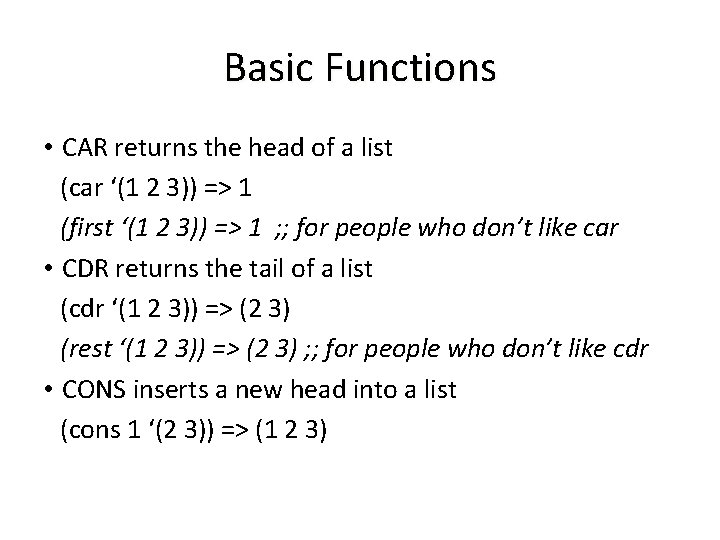 Basic Functions • CAR returns the head of a list (car ‘(1 2 3))