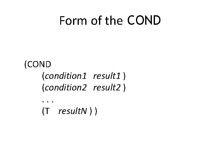 Form of the COND (condition 1 result 1 ) (condition 2 result 2 ).