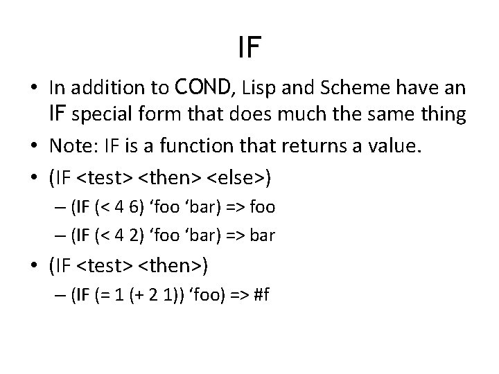 IF • In addition to COND, Lisp and Scheme have an IF special form