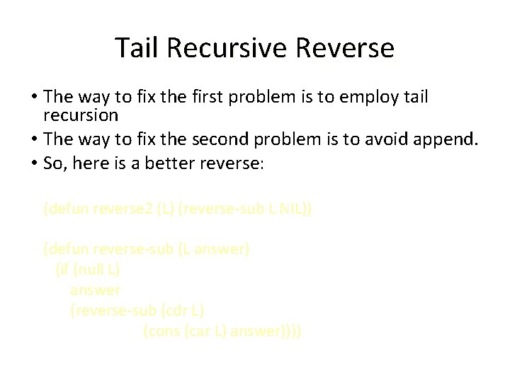 Tail Recursive Reverse • The way to fix the first problem is to employ