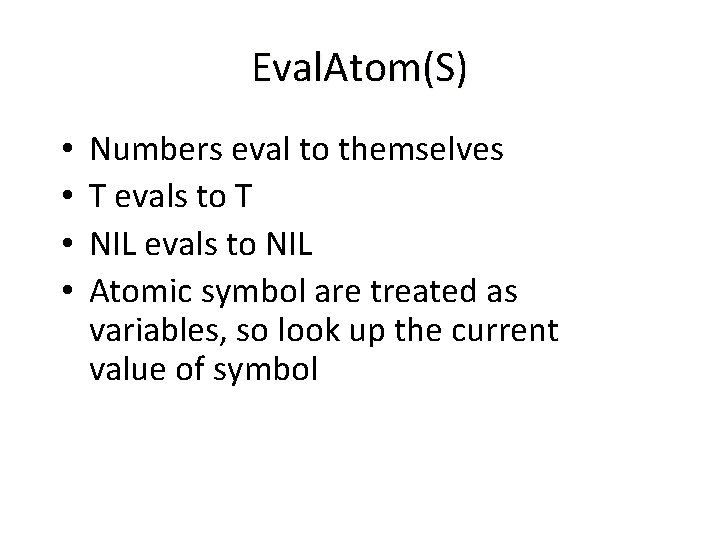 Eval. Atom(S) • • Numbers eval to themselves T evals to T NIL evals