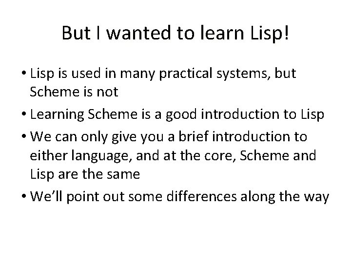 But I wanted to learn Lisp! • Lisp is used in many practical systems,