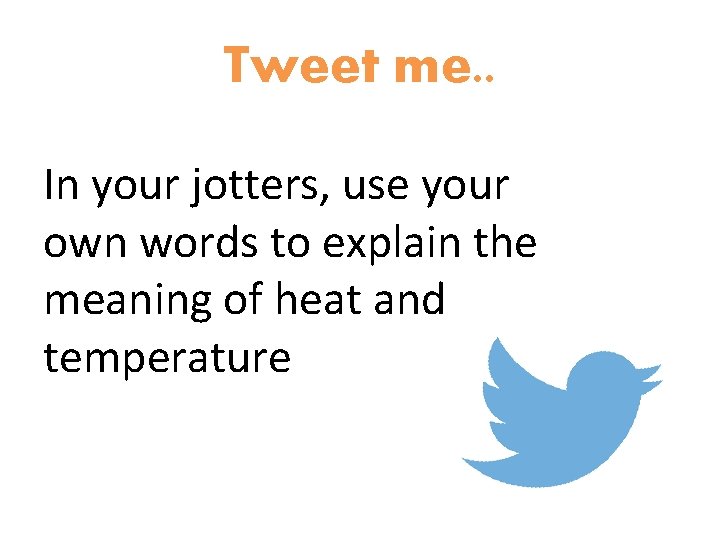 Tweet me. . In your jotters, use your own words to explain the meaning