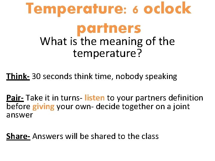 Temperature: 6 oclock partners What is the meaning of the temperature? Think- 30 seconds