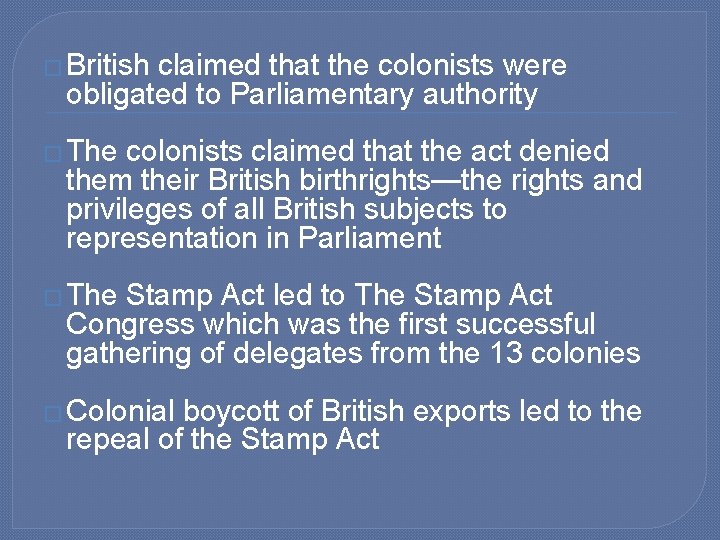 � British claimed that the colonists were obligated to Parliamentary authority � The colonists