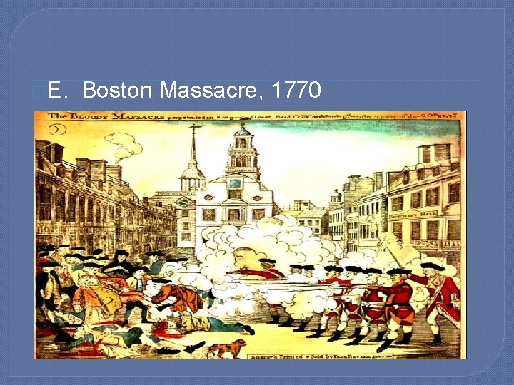 �E. Boston Massacre, 1770 