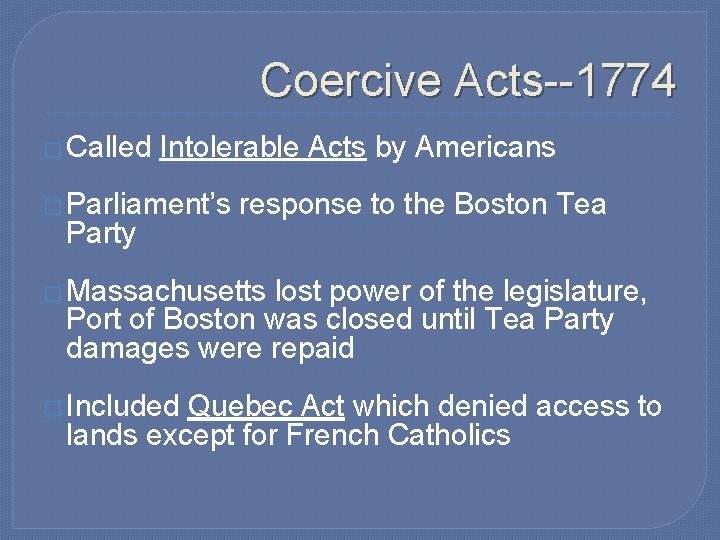 Coercive Acts--1774 � Called Intolerable Acts by Americans � Parliament’s Party response to the