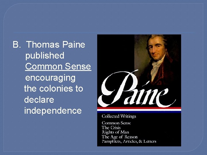 B. Thomas Paine published Common Sense encouraging the colonies to declare independence 