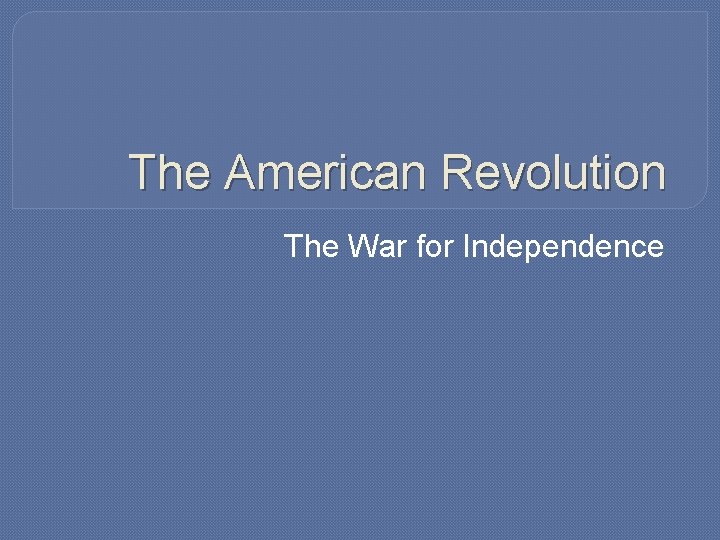 The American Revolution The War for Independence 