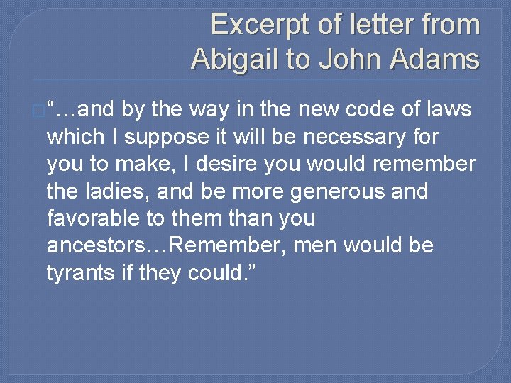 Excerpt of letter from Abigail to John Adams �“…and by the way in the