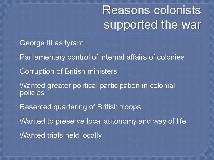 Reasons colonists supported the war � George III as tyrant � Parliamentary � Corruption