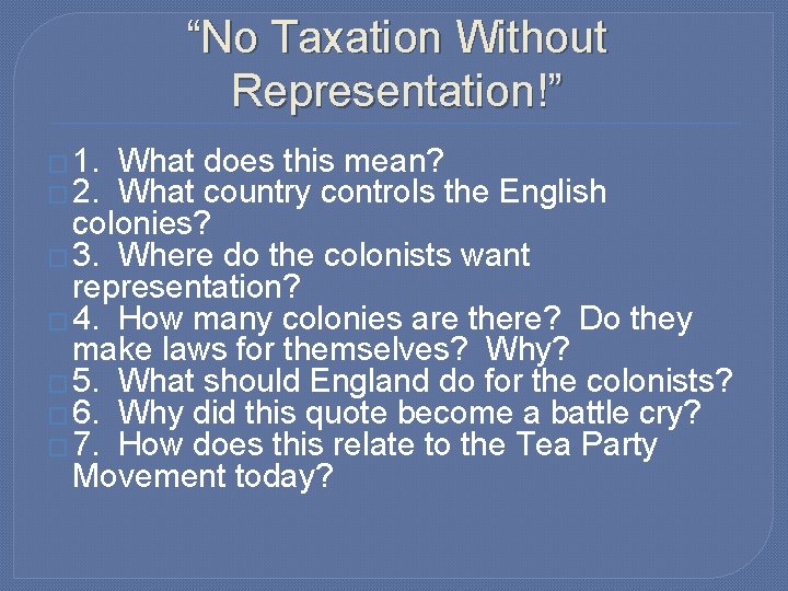 “No Taxation Without Representation!” � 1. � 2. What does this mean? What country