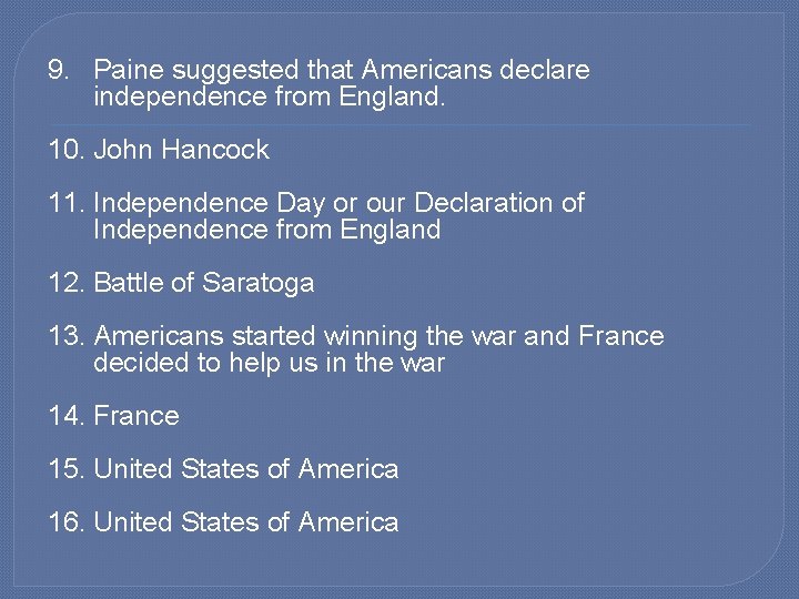 9. Paine suggested that Americans declare independence from England. 10. John Hancock 11. Independence