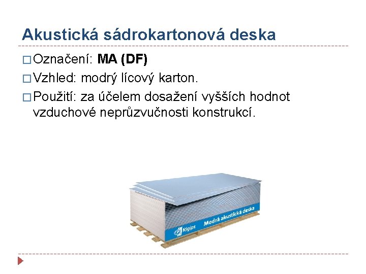 Akustická sádrokartonová deska � Označení: MA (DF) � Vzhled: modrý lícový karton. � Použití: