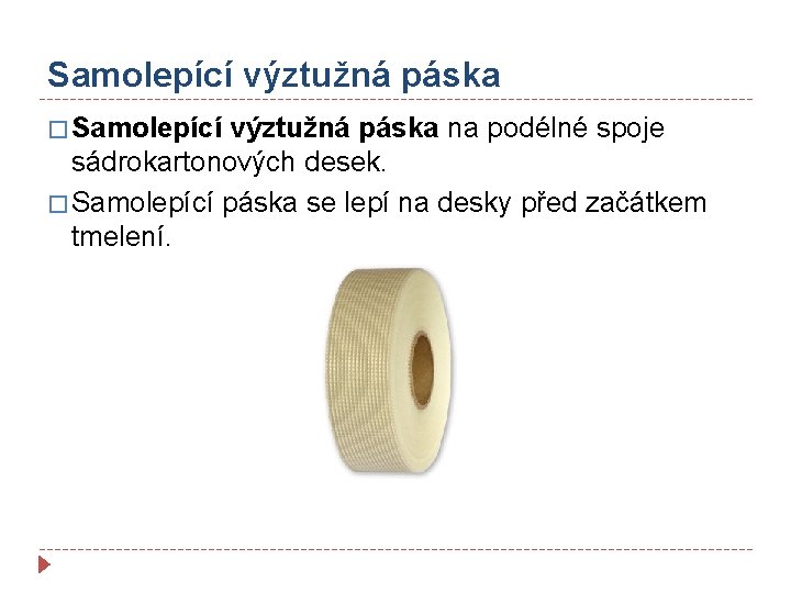 Samolepící výztužná páska � Samolepící výztužná páska na podélné spoje sádrokartonových desek. � Samolepící