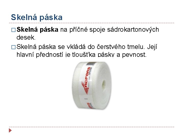 Skelná páska � Skelná páska na příčné spoje sádrokartonových desek. � Skelná páska se