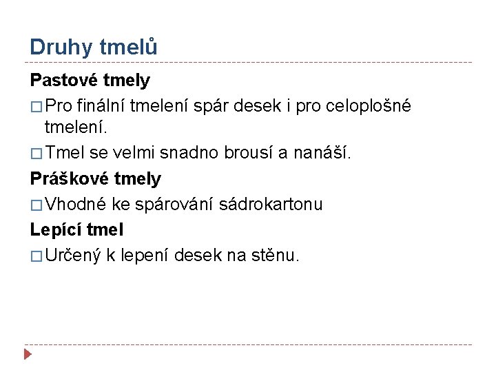 Druhy tmelů Pastové tmely � Pro finální tmelení spár desek i pro celoplošné tmelení.