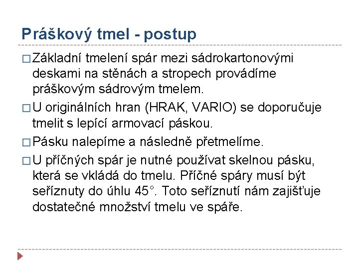 Práškový tmel - postup � Základní tmelení spár mezi sádrokartonovými deskami na stěnách a