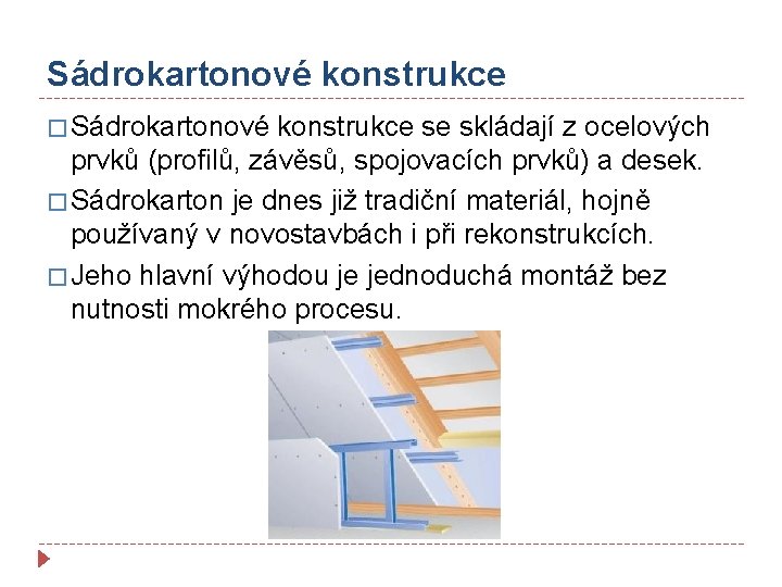 Sádrokartonové konstrukce � Sádrokartonové konstrukce se skládají z ocelových prvků (profilů, závěsů, spojovacích prvků)