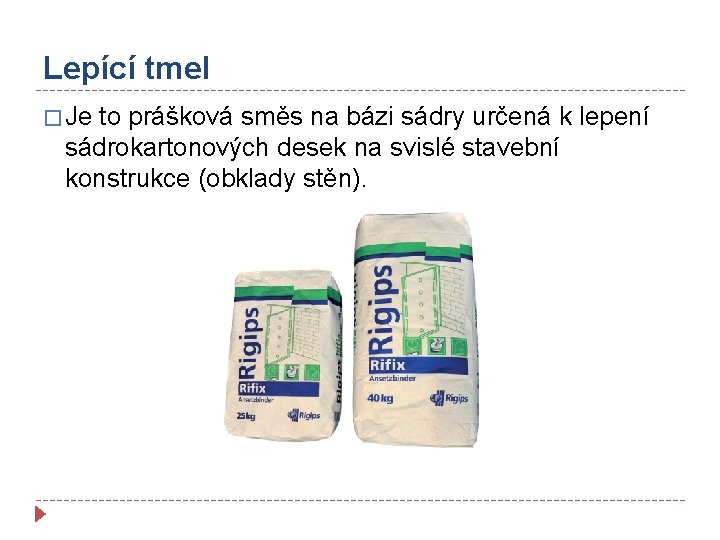 Lepící tmel � Je to prášková směs na bázi sádry určená k lepení sádrokartonových
