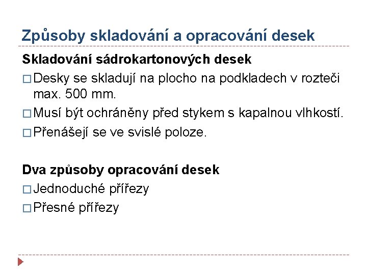 Způsoby skladování a opracování desek Skladování sádrokartonových desek � Desky se skladují na plocho