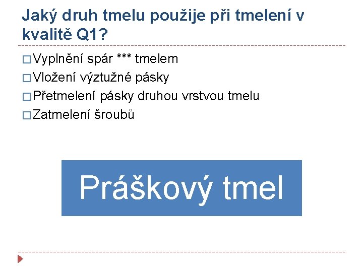 Jaký druh tmelu použije při tmelení v kvalitě Q 1? � Vyplnění spár ***