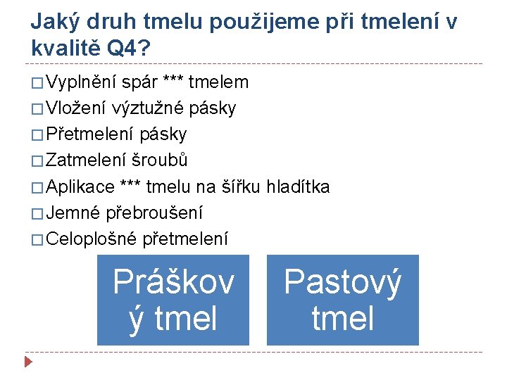 Jaký druh tmelu použijeme při tmelení v kvalitě Q 4? � Vyplnění spár ***