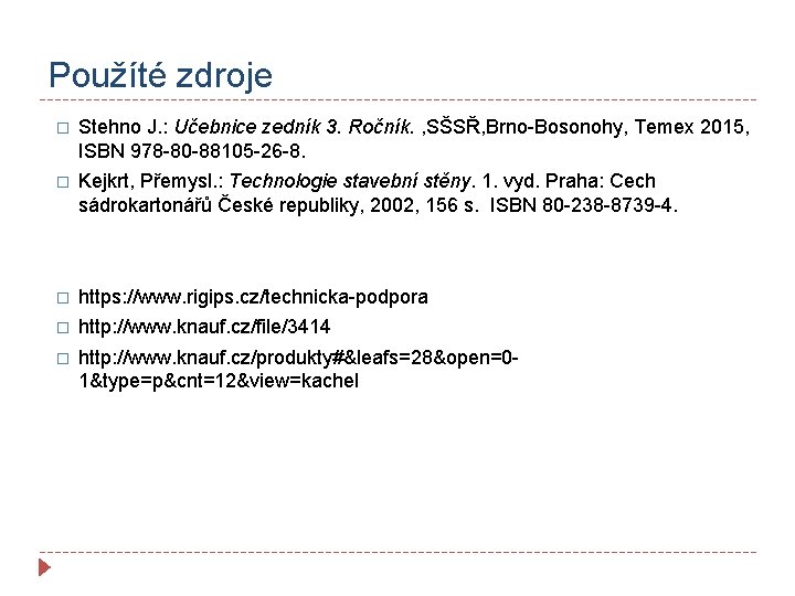 Použíté zdroje � Stehno J. : Učebnice zedník 3. Ročník. , SŠSŘ, Brno-Bosonohy, Temex