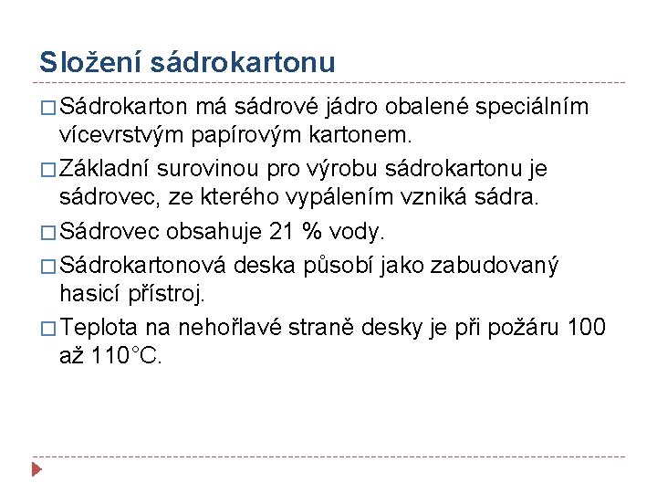 Složení sádrokartonu � Sádrokarton má sádrové jádro obalené speciálním vícevrstvým papírovým kartonem. � Základní