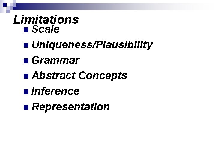 Limitations n Scale n Uniqueness/Plausibility n Grammar n Abstract Concepts n Inference n Representation