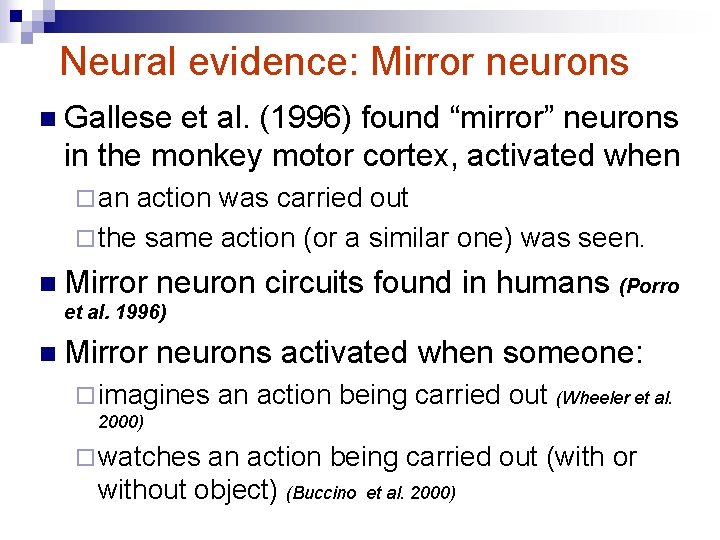 Neural evidence: Mirror neurons n Gallese et al. (1996) found “mirror” neurons in the