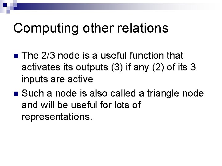 Computing other relations The 2/3 node is a useful function that activates its outputs