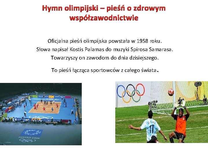 Hymn olimpijski – pieśń o zdrowym współzawodnictwie Oficjalna pieśń olimpijska powstała w 1958 roku.