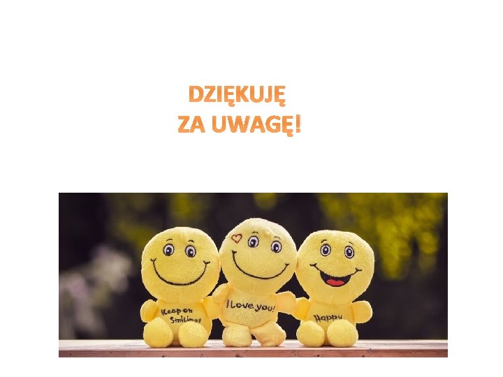 DZIĘKUJĘ ZA UWAGĘ! 