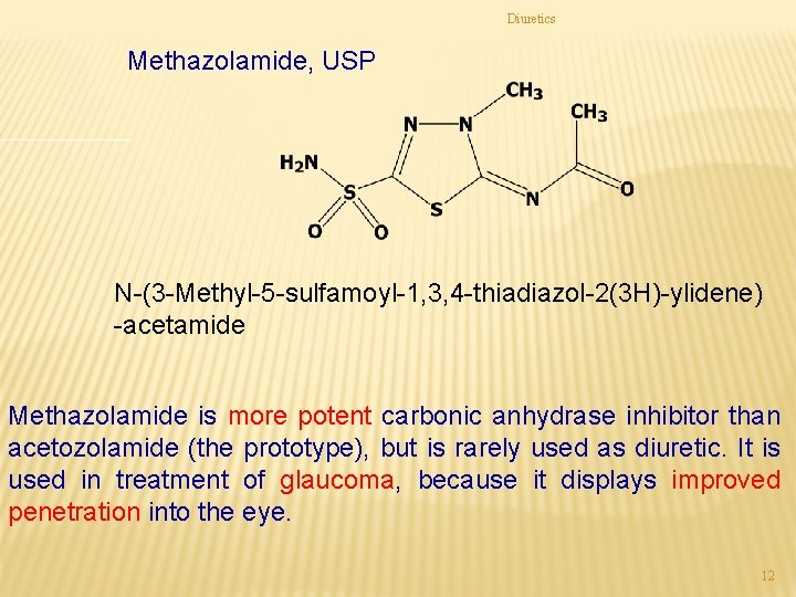 Diuretics Methazolamide, USP N-(3 -Methyl-5 -sulfamoyl-1, 3, 4 -thiadiazol-2(3 H)-ylidene) -acetamide Methazolamide is more