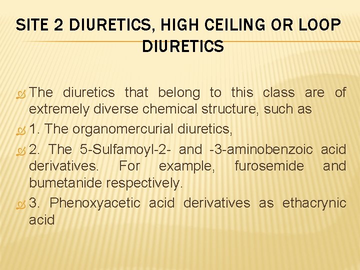 SITE 2 DIURETICS, HIGH CEILING OR LOOP DIURETICS The diuretics that belong to this