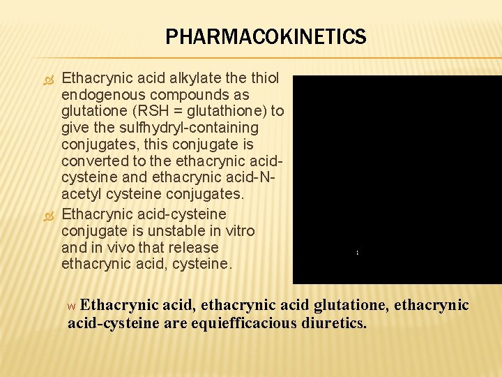 PHARMACOKINETICS Ethacrynic acid alkylate thiol endogenous compounds as glutatione (RSH = glutathione) to give