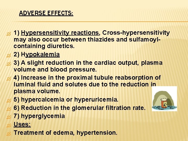 ADVERSE EFFECTS: 1) Hypersensitivity reactions, Cross-hypersensitivity may also occur between thiazides and sulfamoylcontaining diuretics.