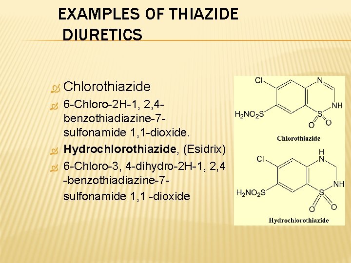 EXAMPLES OF THIAZIDE DIURETICS Chlorothiazide 6 -Chloro-2 H-1, 2, 4 benzothiadiazine-7 sulfonamide 1, 1