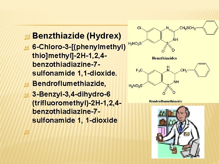  Benzthiazide (Hydrex) 6 -Chloro-3 -[(phenylmethyl) thio]methyl]-2 H-1, 2, 4 benzothiadiazine-7 sulfonamide 1, 1