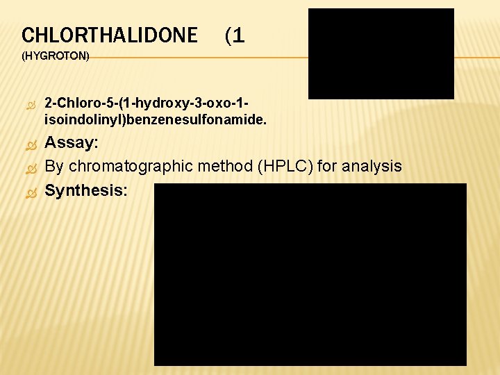 CHLORTHALIDONE (1 (HYGROTON) 2 -Chloro-5 -(1 -hydroxy-3 -oxo-1 isoindolinyl)benzenesulfonamide. Assay: By chromatographic method (HPLC) CHLORTHALIDONE (1 (HYGROTON) 2 -Chloro-5 -(1 -hydroxy-3 -oxo-1 isoindolinyl)benzenesulfonamide. Assay: By chromatographic method (HPLC)